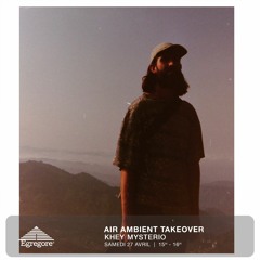 Air Ambient Takeover - Khey Mysterio (Avril 2024)