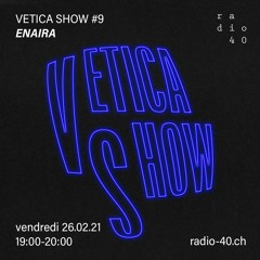 Vetica Show #9 - ENAIRA - 26.02.21