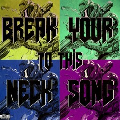Break Your Neck To This Song (prod. pxlsdead)