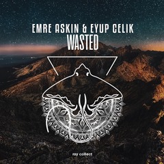 Emre Askin & Eyup Celik - Wasted [OUT NOW]