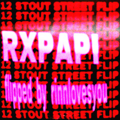 Rx Papi-12 Stout Steet (flipped by rinnlovesyou)