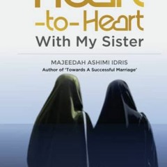 DOWNLOAD EBOOK 📗 Heart-to-Heart with My Sisters by  MAJEEDAH  ASHIMI IDRIS &  Na'ima