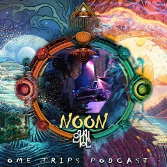 Noon Dj Set - Mycelium Harmonies - Ome Trips Podcast #0001