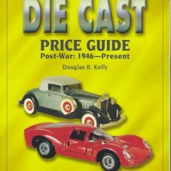 Get PDF The Die Cast Price Guide: Post War : 1946 to Present by  Douglas R. Kelly