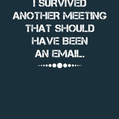 read i survived another meeting that should have been an email notebook: fu