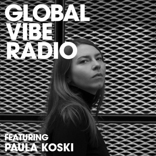 Global Vibe Radio 253 Feat. Paula Koski (MNMT)