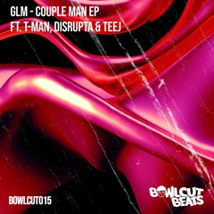 GLM ft. T-Man - Couple Man Tried (Disrupta Remix)
