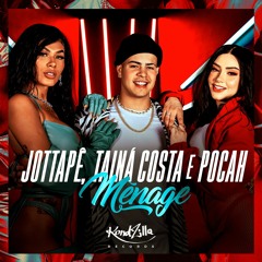 JottaPê, Tainá Costa e POCAH - Ménage