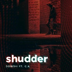 Shudder (feat. C.A) - Dowski