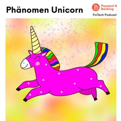 Das Phänomen "Unicorn" - Was macht ein Einhorn zum Einhorn? – FinTech Podcast #338