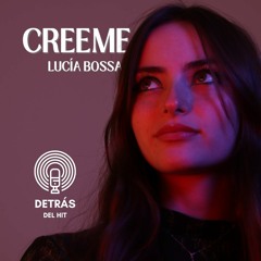 Detrás Del Hit: Creeme (Lucía Bossa)