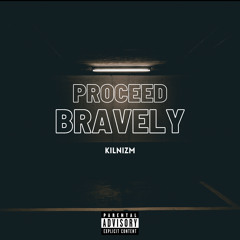 PROCEED BRAVELY