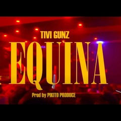 TIVI GUNZ - EQUINA Audio Official