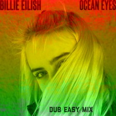 Billie Eilish - Ocean Eyes  (Dub Easy Remix)