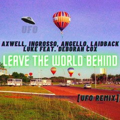 Axwell, Ingrosso, Angello, Laidback Luke feat. Deborah Cox - Leave This World Behind - UFO Remix