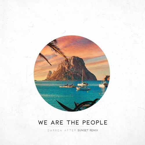 Empire Of The Sun - We Are The People [Darren After Sunset Remix]