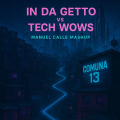 In Da Getto vs Tech Wows (Manuel Calle Mashup)