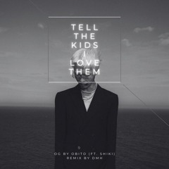 Obito (ft. Shiki)- Tell the kids i love them (dohung. remix)