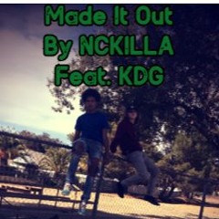 Made It Out By NCKAYDA$Z Feat. KDG (Prod. Depo On Tha Beat)