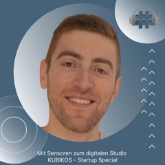 Folge 121 - Mit Sensoren zum digitalen Studio - KUBIKOS - Startup Special