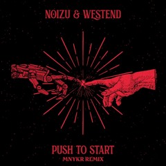 Noizu, Westend - Push To Start (MNYKR Remix) FREE DOWNLOAD
