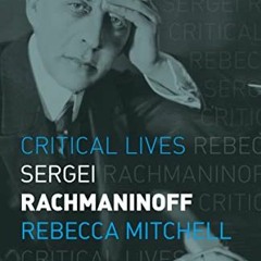 READ [EBOOK EPUB KINDLE PDF] Sergei Rachmaninoff (Critical Lives) by  Rebecca Mitchel