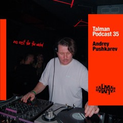 Talman Podcast 35 - Andrey Pushkarev