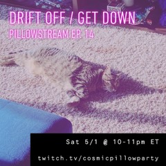 pillowstream ep.14 - drift off / get down [twitch | may 2, 2021] ✨