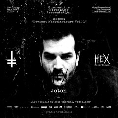 Joton | HEX004 Quarantine Streaming Presentation Deviant Misbehaviours Vol. 1