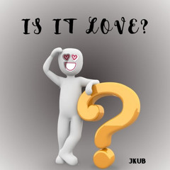 Jkub - Is It Love?