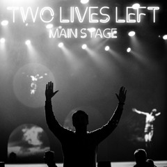 Two Lives Left - Main Stage