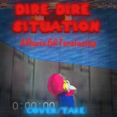 [Dire Dire Situation : A Mario 64 Teralazing]  (Cover/Take)