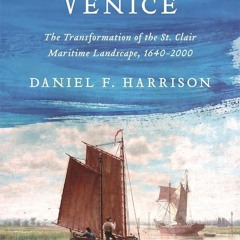 Kindle⚡online✔PDF Michigan's Venice: The Transformation of the St. Clair Maritime Landscape, 16