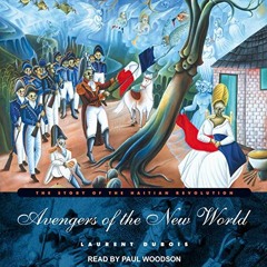 Get [EPUB KINDLE PDF EBOOK] Avengers of the New World: The Story of the Haitian Revolution by  Laure