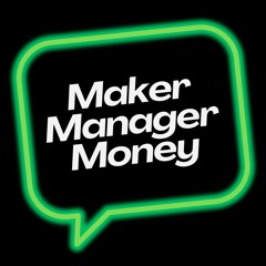 Maker Manager Money Podcast