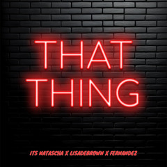 That Thing - Its Natascha, LISADEBROWN, Fernandez