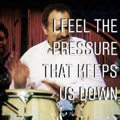 I Feel the Pressure that Keeps us Down
