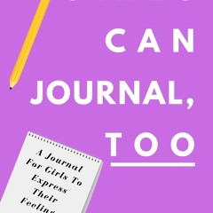 Ebook Girls Can Journal, Too: A Journal For Girls To Express Their Feelings full