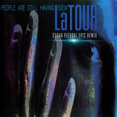 LaTour - People Are Still Having Sex (Oscar Piebbal Epic Remix)BUY NOW