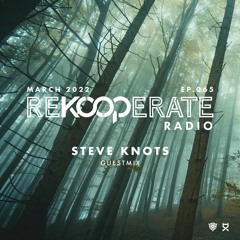 ReKooperate Radio - Episode 065 (March 2022) - Guest Mix by Steve Knots