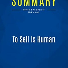 READ EBOOK 💌 Summary: To Sell Is Human: Review and Analysis of Pink's Book by  Busin