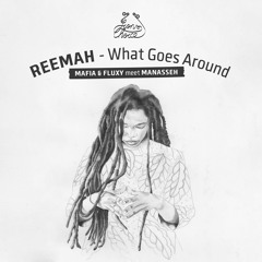 Reemah x Mafia & Fluxy meet Manasseh - What Goes Around + What Goes Dub