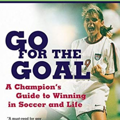 [DOWNLOAD] EPUB ✅ Go For the Goal: A Champion's Guide To Winning In Soccer And Life b