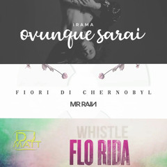 Ovunque sarai x Fiori di chernobyl x Whistle (Dj Matt Mashup)