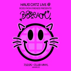 Haus Catz Opening LIVE @ Bubble Love, Club Vinyl