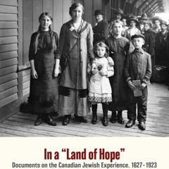In a ‘Land of Hope’: Documents on the Canadian Jewish Experience, 1627-1923