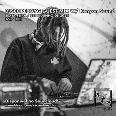 ESCAMBO RÁDIO: [28/06/24] DJSCOPEBOYG GUEST MIX W/ KENYON SOUND