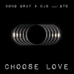 Choose Love-Doug Gray & DJB Feat. GTO (Doug's Psychic Mix) Short Preview