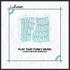 Sony Synth - Play That Funky Music (FREE DOWNLOAD)
