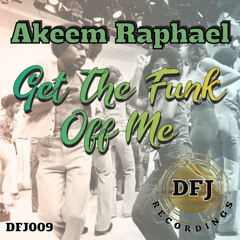 Akeem Raphael - Get The Funk Off Me